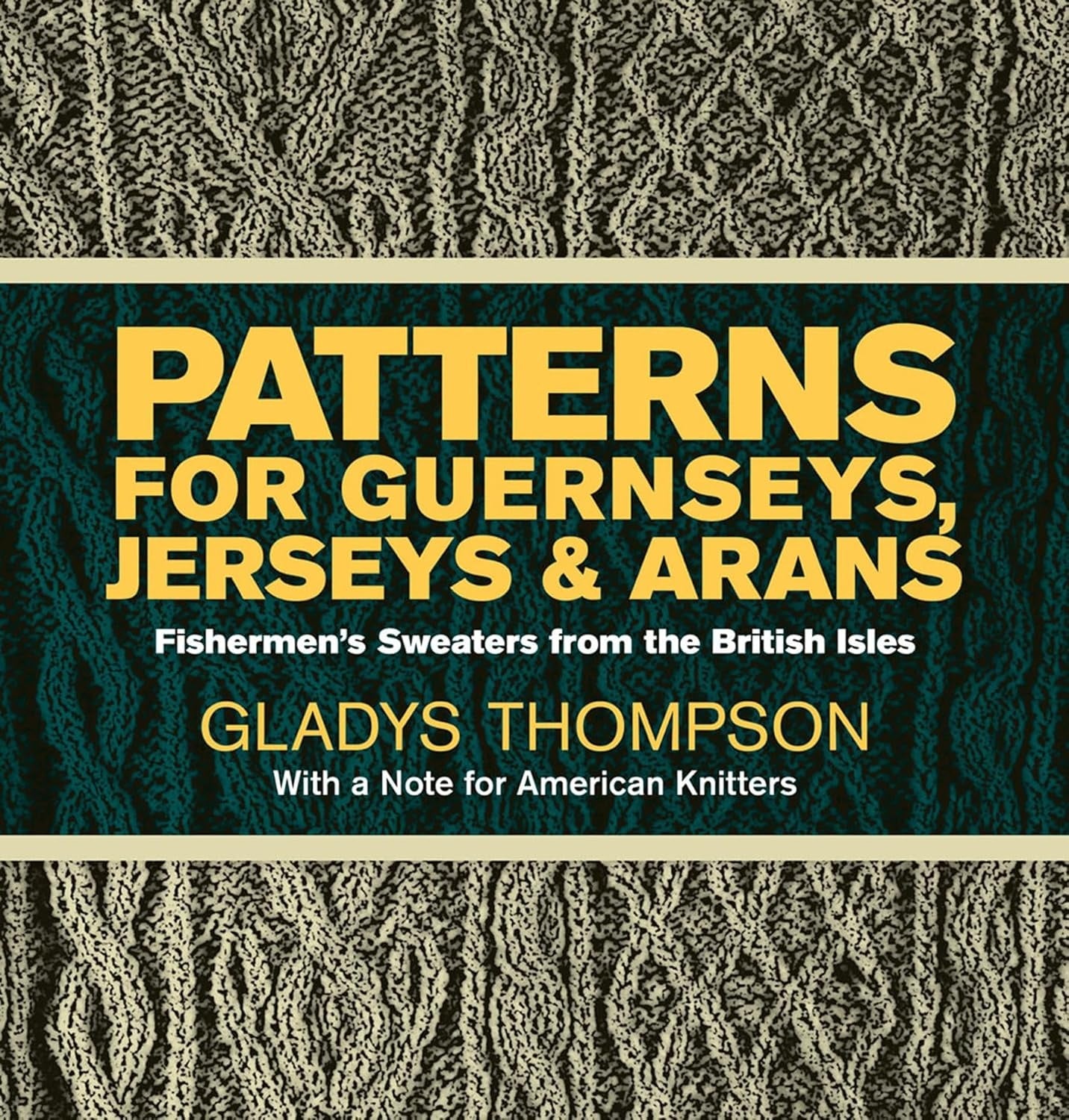 Patterns for Guernseys, Jerseys & Arans: Fishermen's Sweaters from the British Isles by Gladys Thompson