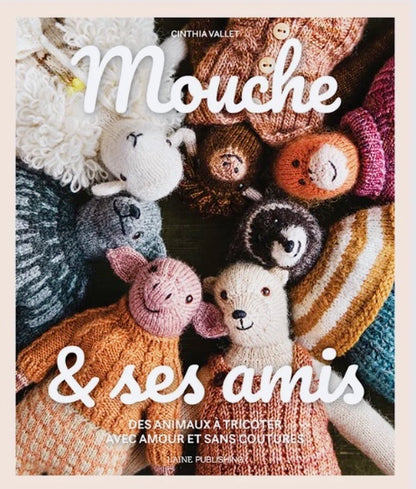 Mouche et ses amis : Des animaux à tricoter avec amour et sans couture de Cinthia Vallet